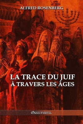 Coperta cărții 'La trace du juif à travers les âges - Alfred Rosenberg'