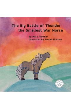 Coperta cărții 'The Big Battle of Thunder the Smallest War Horse - Mary Fichtner'