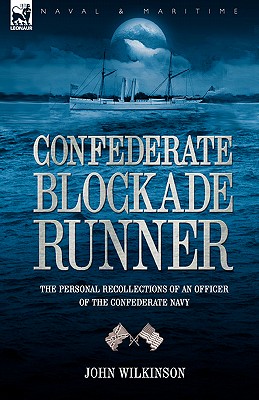 Confederate Blockade Runner: the Personal Recollections of an Officer of the Confederate Navy - John Wilkinson