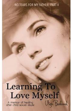 Coperta cărții 'Learning to Love Myself: Recovery and Self-Discovery after Child Sexual Abuse (Incest) - Viga Boland'