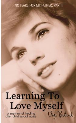 Coperta cărții 'Learning to Love Myself: Recovery and Self-Discovery after Child Sexual Abuse (Incest) - Viga Boland'
