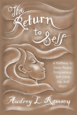 Coperta cărții 'The Return to Self: A Pathway to Inner Peace, Forgiveness, Self- Love, Joy, and Hope - Audrey Lee Ramsey'