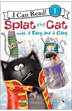 Coperta cărții 'Splat the Cat with a Bang and a Clang - Rob Scotton'