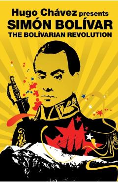 The Bolivarian Revolution - Simon Bolivar