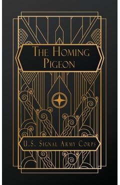 Poza produsului The Homing Pigeon - The United States Army Signal Corps