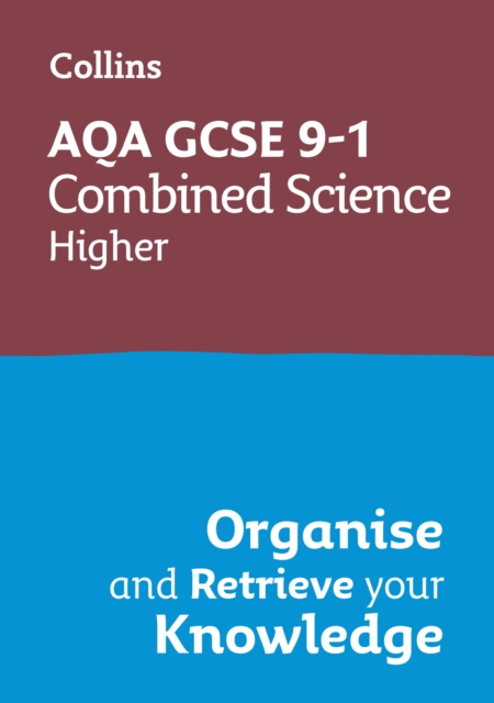 Collins GCSE Science 9-1: Aqa GCSE 9-1 Combined Science Trilogy Higher: Organise and Retrieve Your Knowledge - 