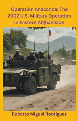 Coperta cărții 'Operation Anaconda: The 2002 U.S. Military Operation in Eastern Afghanistan - Roberto Miguel Rodriguez'