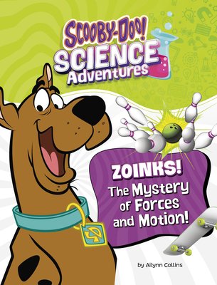 Zoinks! the Mystery of Forces and Motion: A Scooby-Doo! Science Adventure - Ailynn Collins