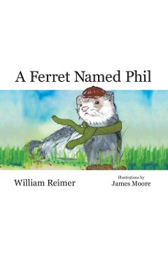 Coperta cărții 'A Ferret Named Phil - William Reimer'