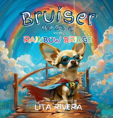 Bruiser the Brave and the Rainbow Bridge - Lita Rivera