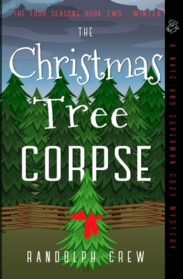 The Christmas Tree Corpse: A Nate and Superman Cozy Murder Mystery - Randolph Crew