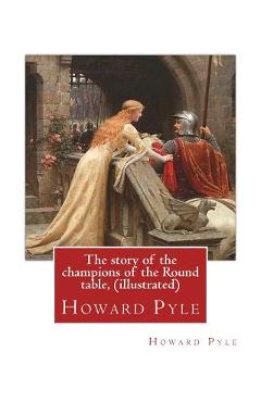 Poza produsului The story of the champions of the Round table, By Howard Pyle (illustrated): Howard Pyle (March 5, 1853 - November 9, 1911) was an American illustrato - Howard Pyle