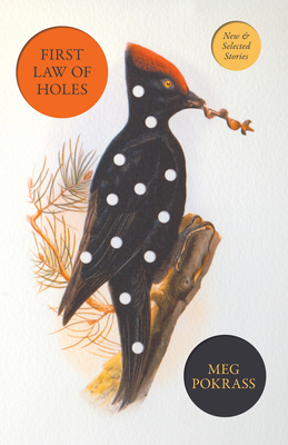 First Law of Holes: New and Selected Stories - Meg Pokrass