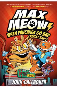 Coperta cărții 'Max Meow 6: When Pancakes Go Bad (Really Bad!): (A Graphic Novel) - John Gallagher'