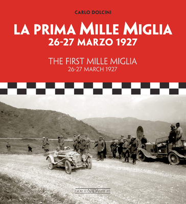 Coperta cărții 'The First Mille Miglia / La Prima Mille Miglia: 26-27 March 1927 / 26-27 Marzo 1927 - Carlo Dolcini'