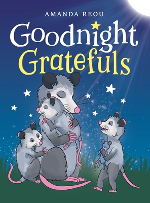 Goodnight Gratefuls: A Children's Bedtime Book for Kids Age 3-7 About Love and Appreciation - Amanda Reou