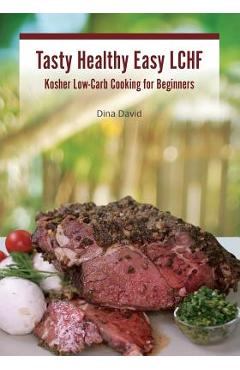 Coperta cărții 'Tasty Healthy Easy LCHF: Kosher Low-Carb Cooking for Beginners - Dina David'