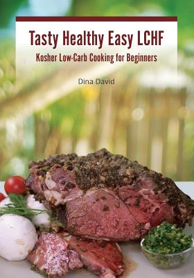 Coperta cărții 'Tasty Healthy Easy LCHF: Kosher Low-Carb Cooking for Beginners - Dina David'