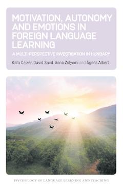 Poza produsului Motivation, Autonomy and Emotions in Foreign Language Learning: A Multi-Perspective Investigation in Hungary - Kata Csizér