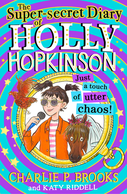 Coperta cărții 'The Super-Secret Diary of Holly Hopkinson: Just a Touch of Utter Chaos - Charlie P. Brooks'