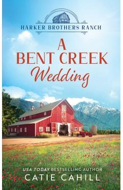 Coperta cărții 'A Bent Creek Wedding: A Sweet Small Town and Family Saga Romance - Catie Cahill'