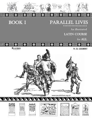 Parallel Lives: An Illustrated Latin Course for All. Book 1. - Nevena D. Gilbert