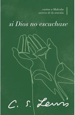 Coperta cărții 'Si Dios No Escuchase: Cartas a Malcolm Acerca de la Oración - C. S. Lewis'