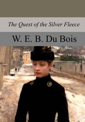 The Quest of the Silver Fleece - W. E. B. Du Bois