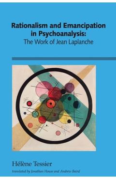 Poza produsului Rationalism and Emancipation in Psychoanalysis: The Work of Jean Laplanche - Hélène Tessier