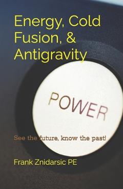 Coperta cărții 'Energy, Cold Fusion, & Antigravity: Znidarsic Science Books - Frank Znidarsic Pe'
