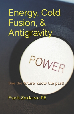 Coperta cărții 'Energy, Cold Fusion, & Antigravity: Znidarsic Science Books - Frank Znidarsic Pe'