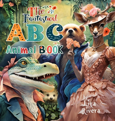 The Fantastical ABC Animal Book - Lita Rivera