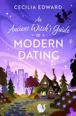 An Ancient Witch's Guide to Modern Dating - Cecilia Edward