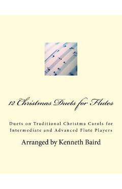 Coperta cărții '12 Christmas Duets for Flutes: Duets on Traditional Christma Carols for Intermediate and Advanced Flute Players -'