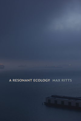 A Resonant Ecology - Max Ritts