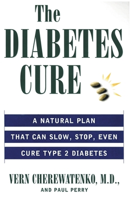 Coperta cărții 'The Diabetes Cure: A Natural Plan That Can Slow, Stop, Even Cure Type 2 Diabetes - Vern Cherewatenko'