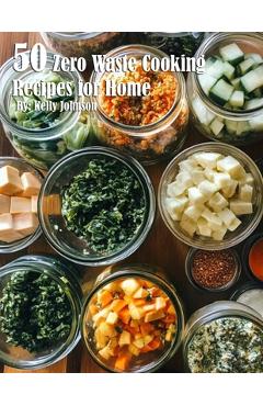 Coperta cărții '50 Zero Waste Cooking Recipes for Home - Kelly Johnson'