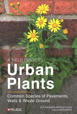 A Field Guide to Urban Plants - Alexandra-maria Klein