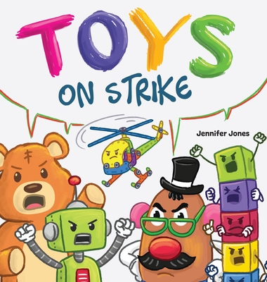 Toys On Strike: A Rhyming Children's Book - Jennifer Jones