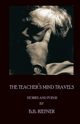 Coperta cărții 'The Teacher's Mind Travels - B. B. Riefner'