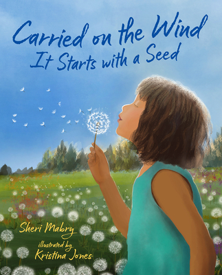 Carried on the Wind: It Starts with a Seed - Sheri Mabry
