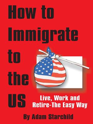 How to Immigrate to the US - Adam Starchild