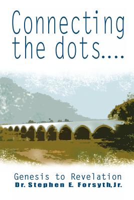 Connecting the Dots: Genesis to Revelation - Stephen E. Forsyth