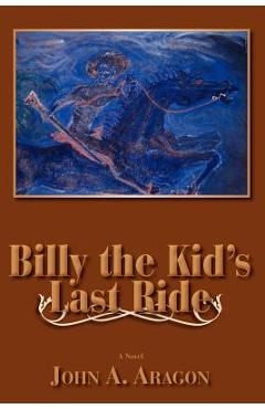 Coperta cărții 'Billy the Kid's Last Ride - John A. Aragon'