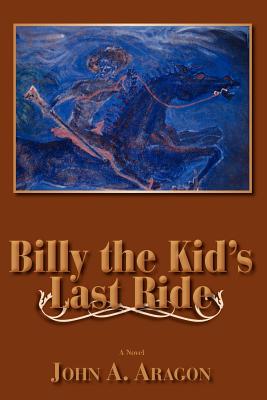 Coperta cărții 'Billy the Kid's Last Ride - John A. Aragon'