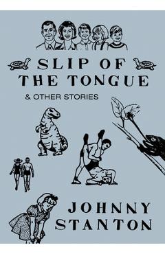 Coperta cărții 'Slip of the Tongue & Other Stories - Johnny Stanton'