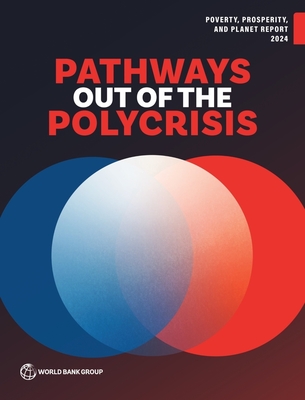 Poverty, Prosperity, and Planet Report 2024: Pathways Out of the Polycrisis - 