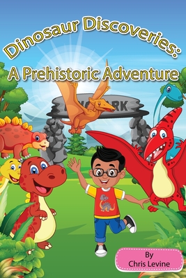 Dinosaur Discoveries: A Prehistoric Adventure - Chris Levine