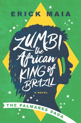 Zumbi, The African King of Brazil: The Palmares Saga - Erick Maia