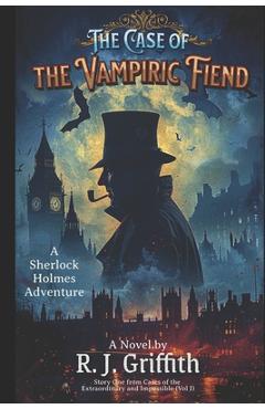 Coperta cărții 'The Case of the Vampiric Fiend: A Sherlock Holmes Adventure - Robert J. Griffith'
